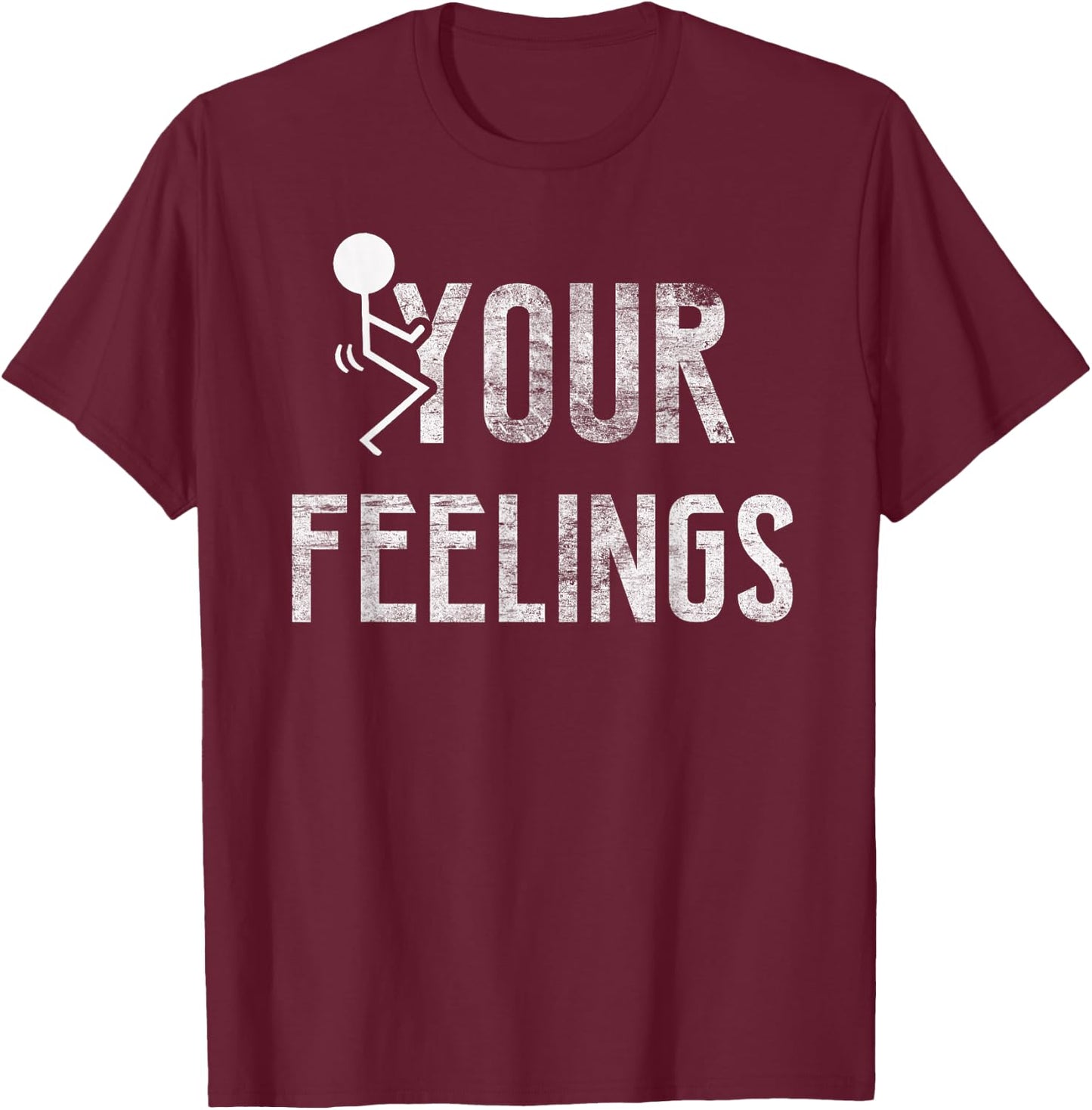 Funny Conservative Quotes F Your Feelings Gifts Men Women T-Shirt - T-Shirt | Maroon