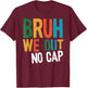Bruh We Out No Cap Funny Last Day Of School 2025 Graduation T-Shirt - T-Shirt | Maroon