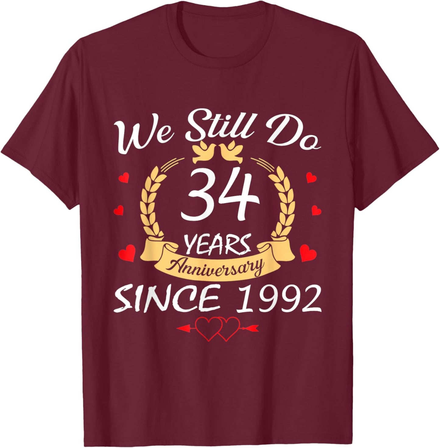 We Still Do 34 Year Anniversary Since 1992 Couple Wedding T-Shirt - T-Shirt | Maroon