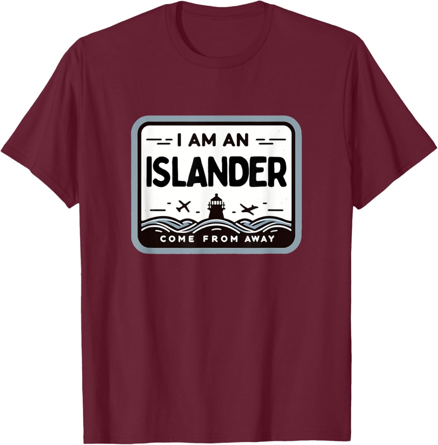 I Am An Islander Come From Away Newfoundland Musical Theatre T-Shirt - T-Shirt | Maroon