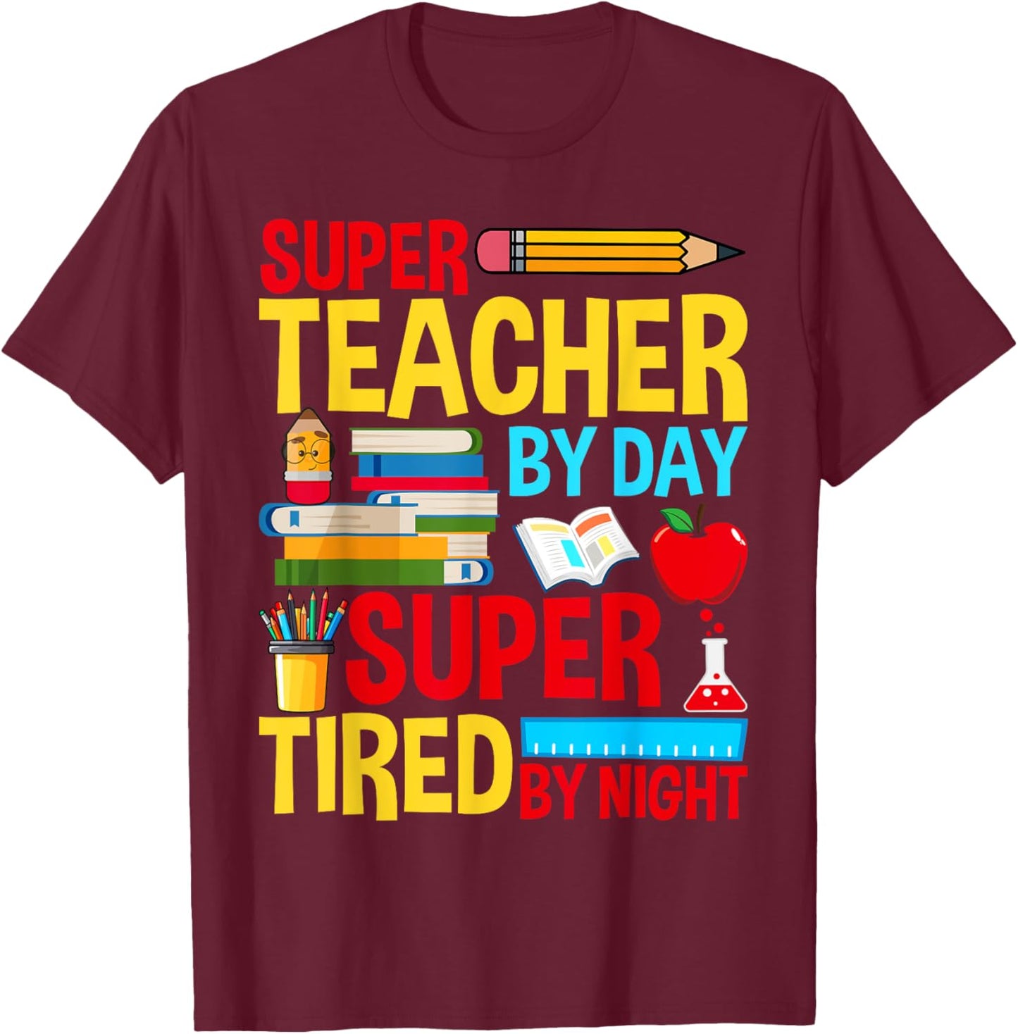 Super Teacher By Day Super Tired By Night Superhero Teacher T-Shirt - T-Shirt | Maroon