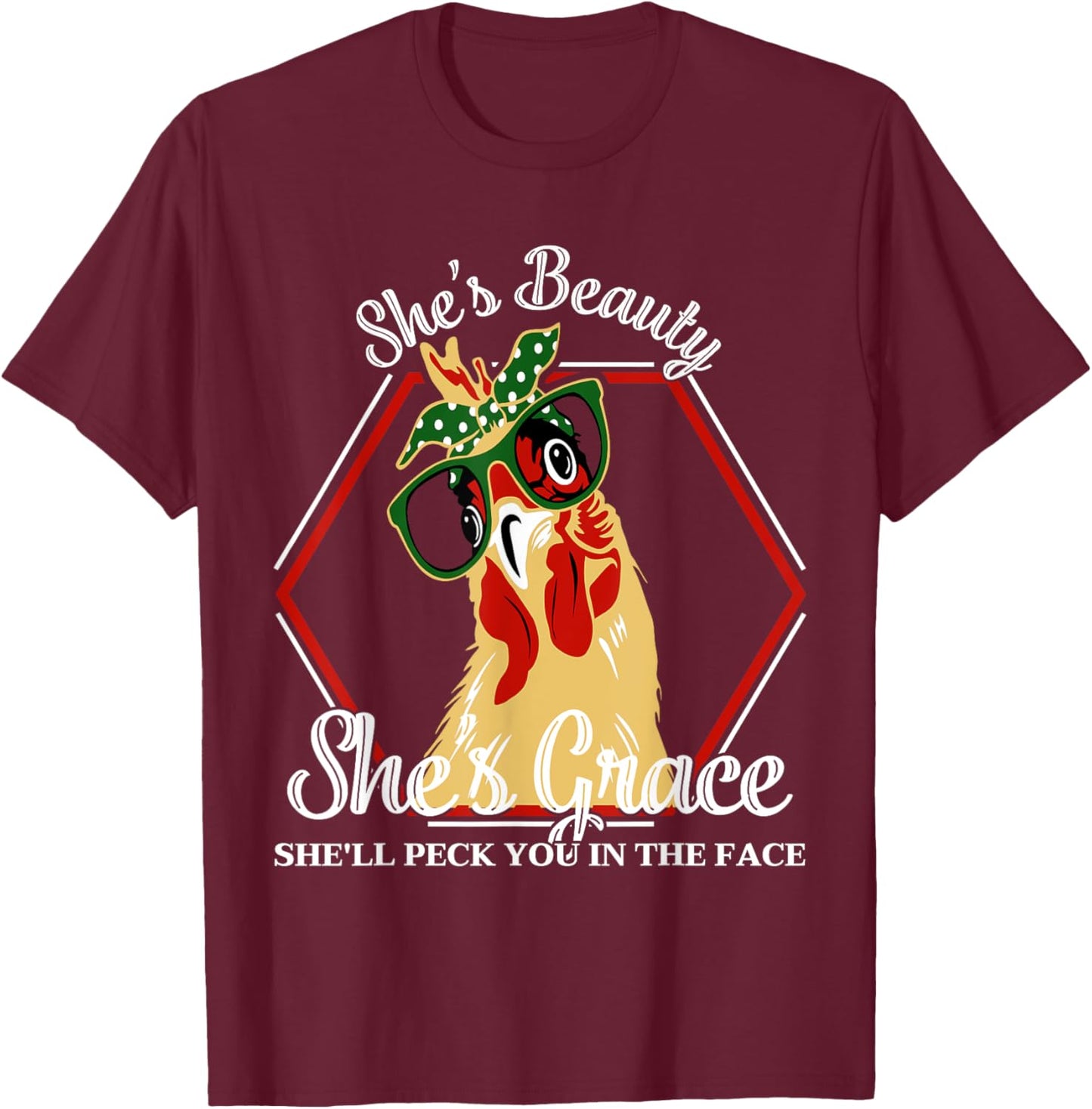 She's Beauty She's Grace She'll Peck You In The Face Chicken T-Shirt - T-Shirt | Maroon