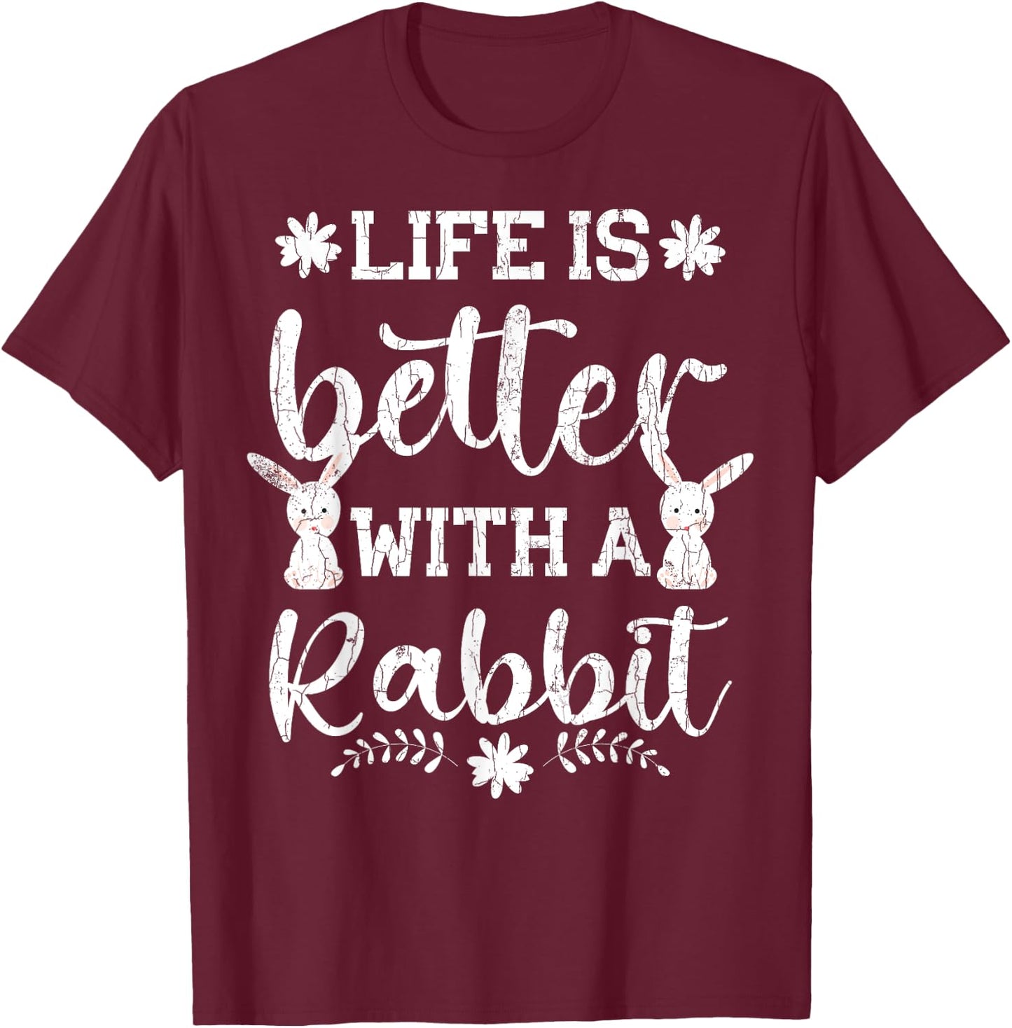 Life Is Better Funny Rabbit Graphic Bunny T-Shirt - T-Shirt | Maroon