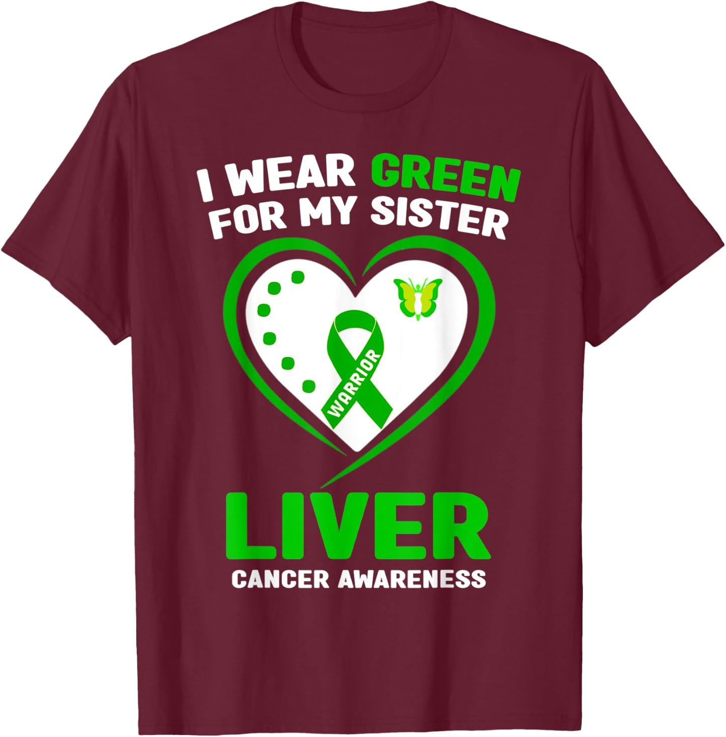 I Wear Green For My Sister Liver Cancer Awareness T-Shirt - T-Shirt | Maroon