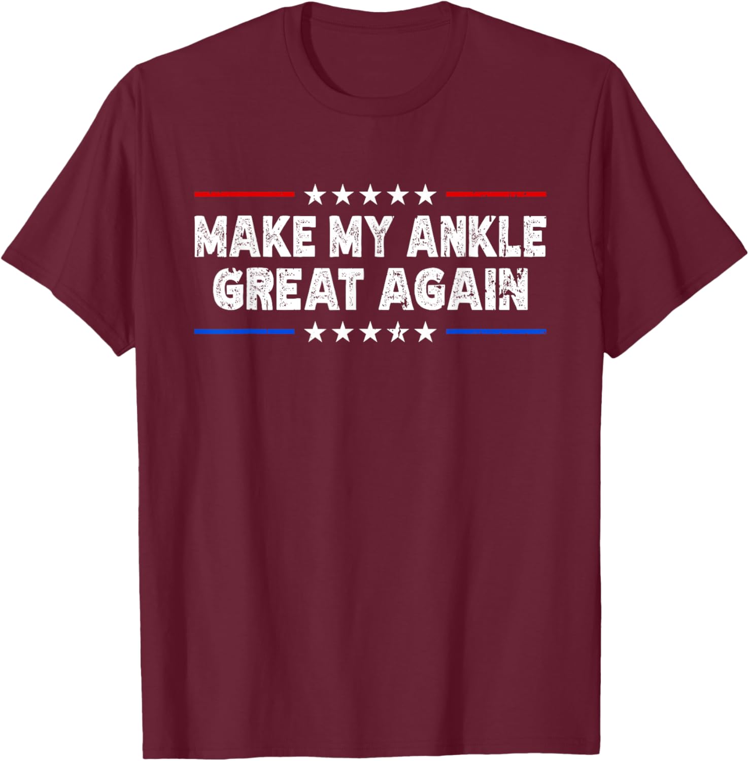 Make My Ankle Great Again - Injury Recovery T-Shirt - T-Shirt | Maroon