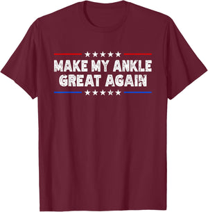 Make My Ankle Great Again - Injury Recovery T-Shirt - T-Shirt | Maroon