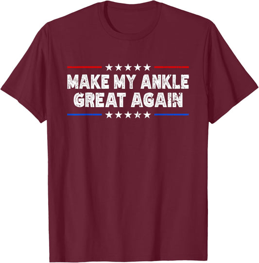 Make My Ankle Great Again - Injury Recovery T-Shirt - T-Shirt | Maroon
