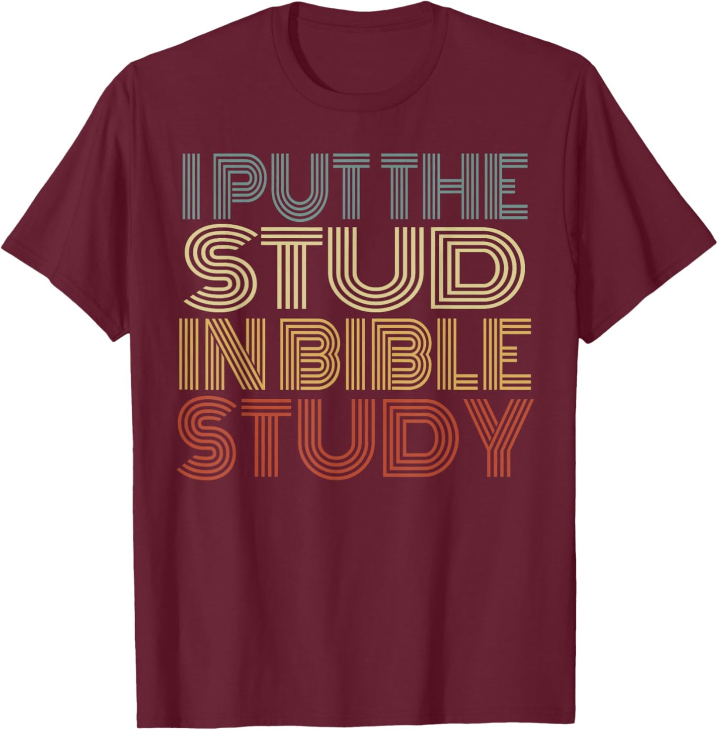I Put The Stud In Bible Study Vintage Christian Religious T-Shirt - T-Shirt | Maroon