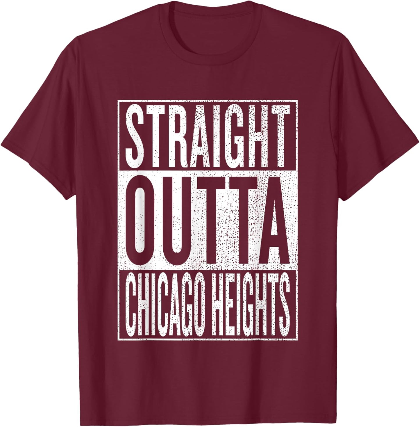 Straight Outta Chicago Heights Travel & Gift T-Shirt - T-Shirt | Maroon