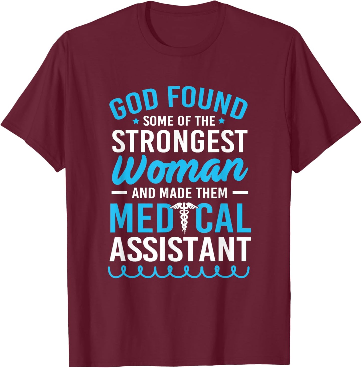 God Found The Strongest Woman Clinical Medical Assistant T-Shirt - T-Shirt | Maroon