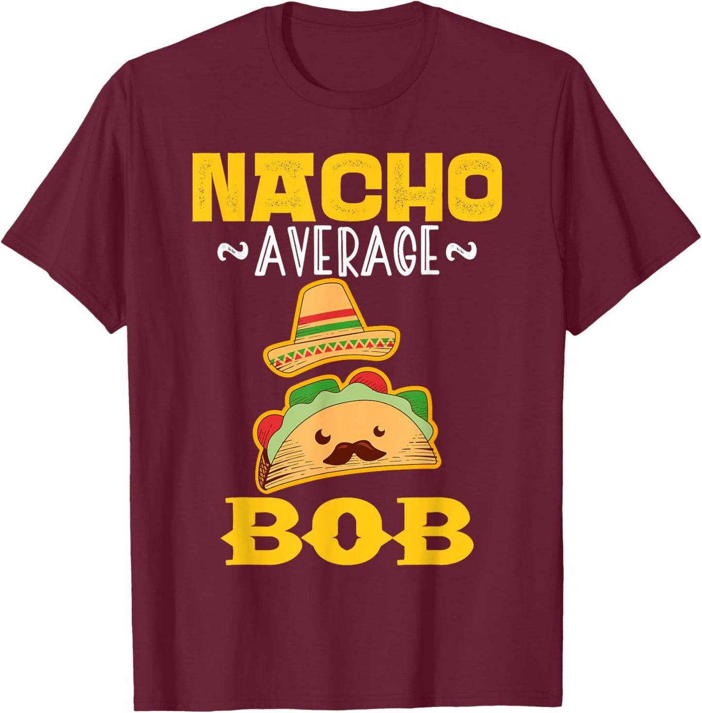 Nacho Average BOB Custom Name Cinco De Mayo Sombrero T-Shirt - T-Shirt | Maroon