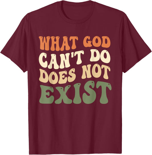 What God Can't Do Does Not Exist Christian Quote Groovy T-Shirt - T-Shirt | Maroon
