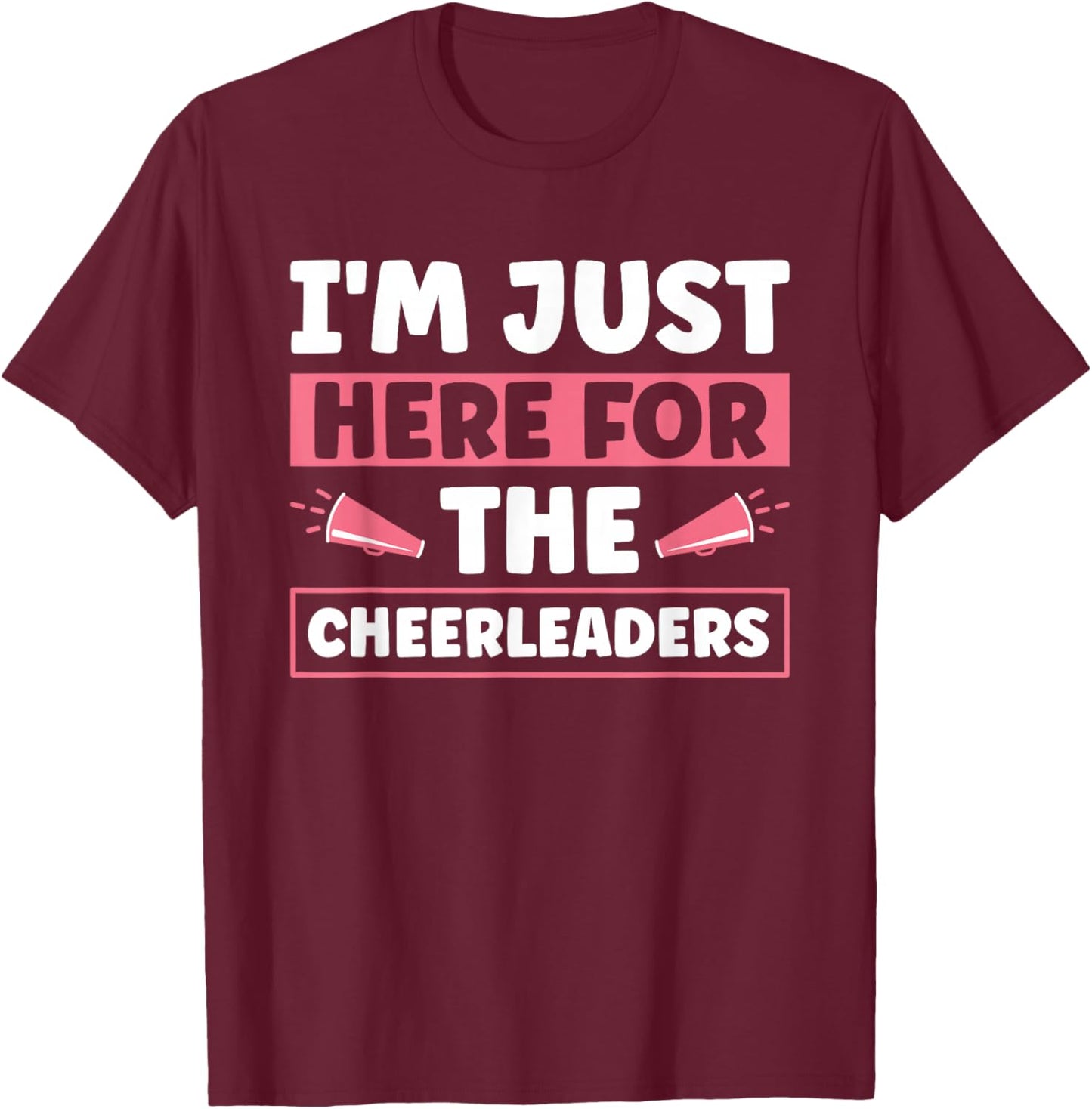 I'm Just Here For The Cheerleaders T-Shirt - T-Shirt | Maroon