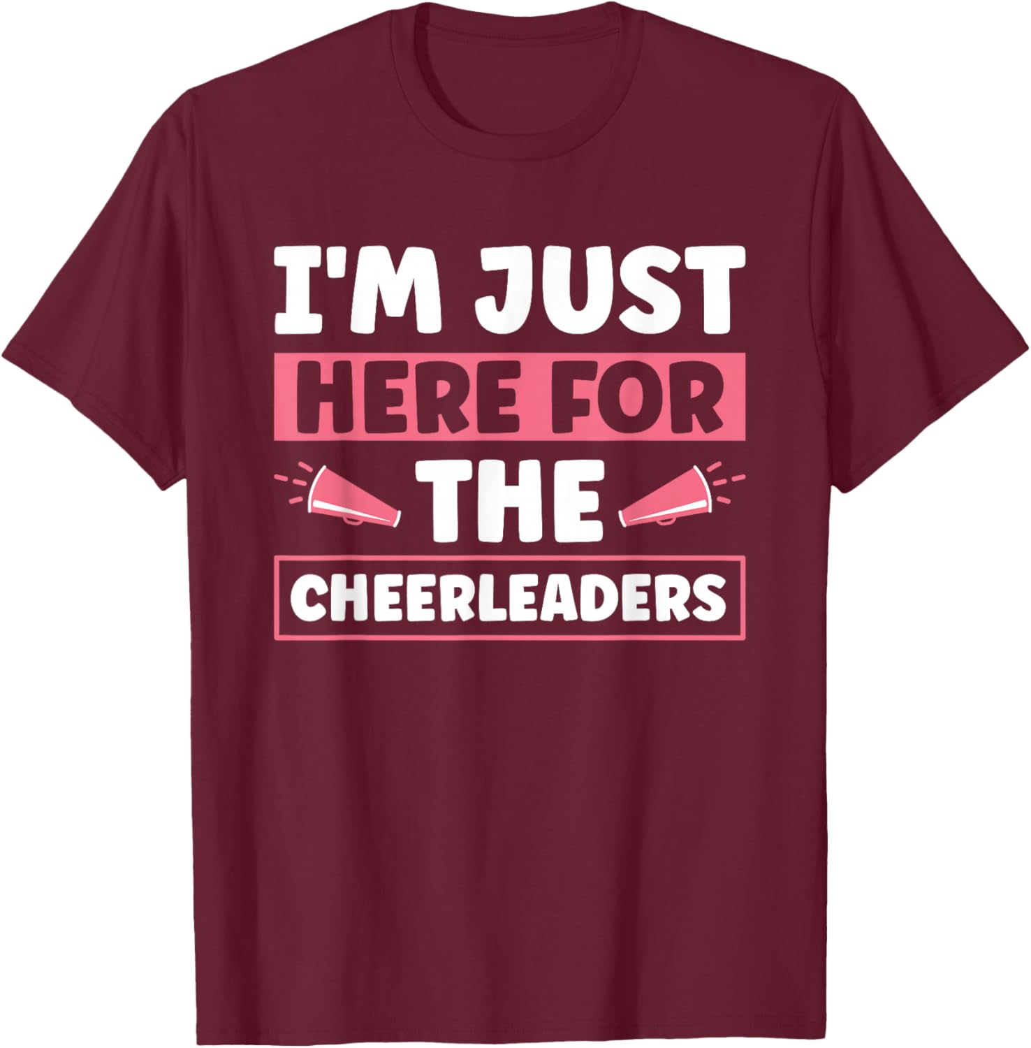 I'm Just Here For The Cheerleaders T-Shirt - T-Shirt | Maroon