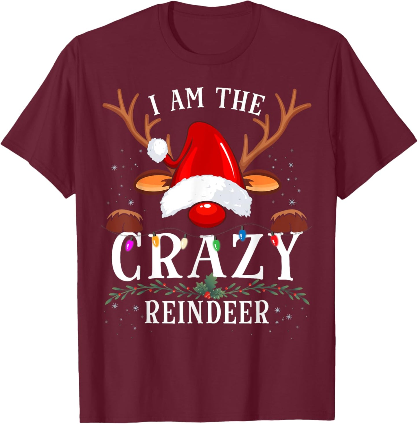 I Am The Crazy Reindeer Christmas Family T-Shirt - T-Shirt | Maroon