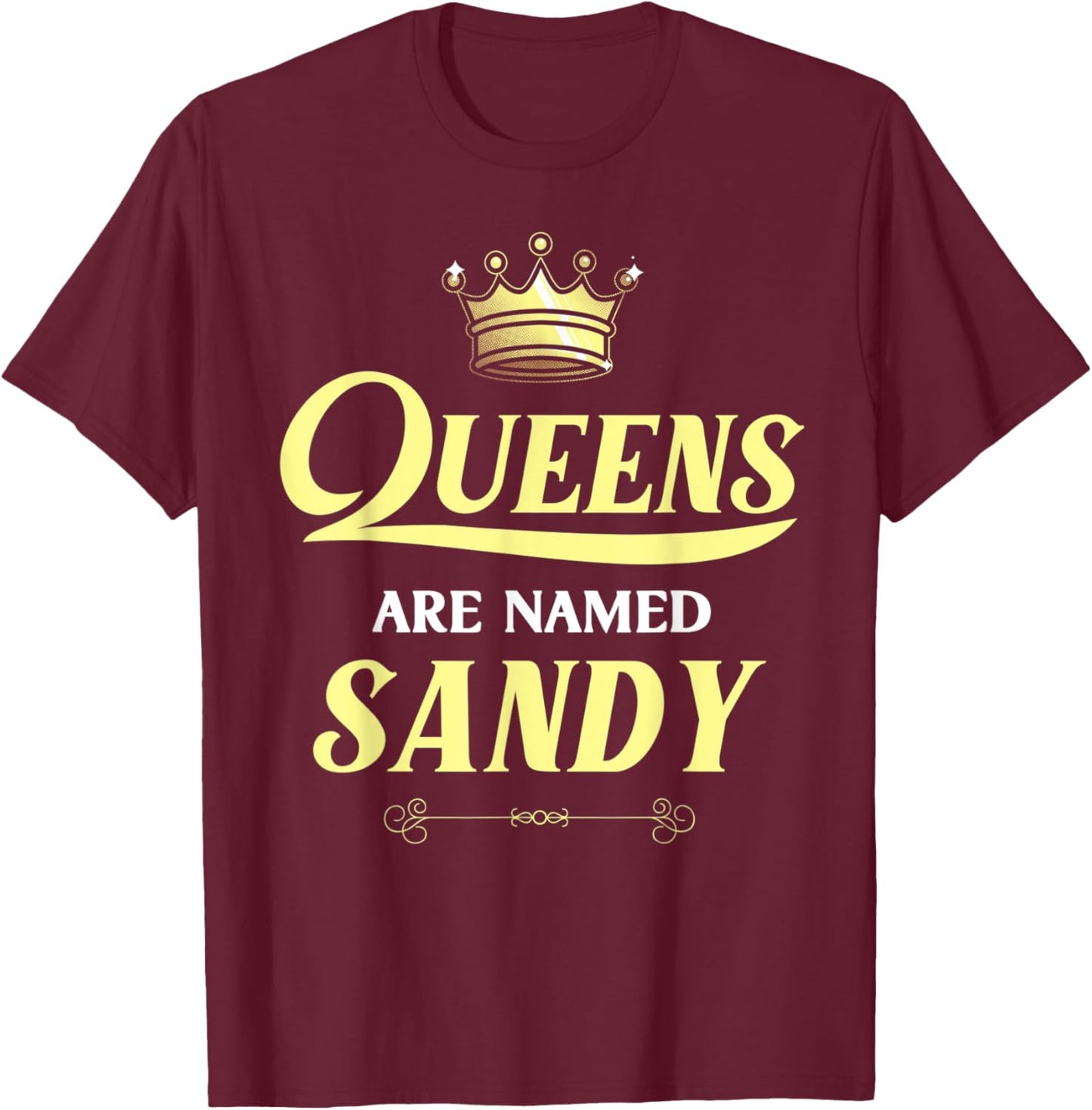Queens Are Named SANDY Gift Personalized Funny Birthday T-Shirt - T-Shirt | Maroon