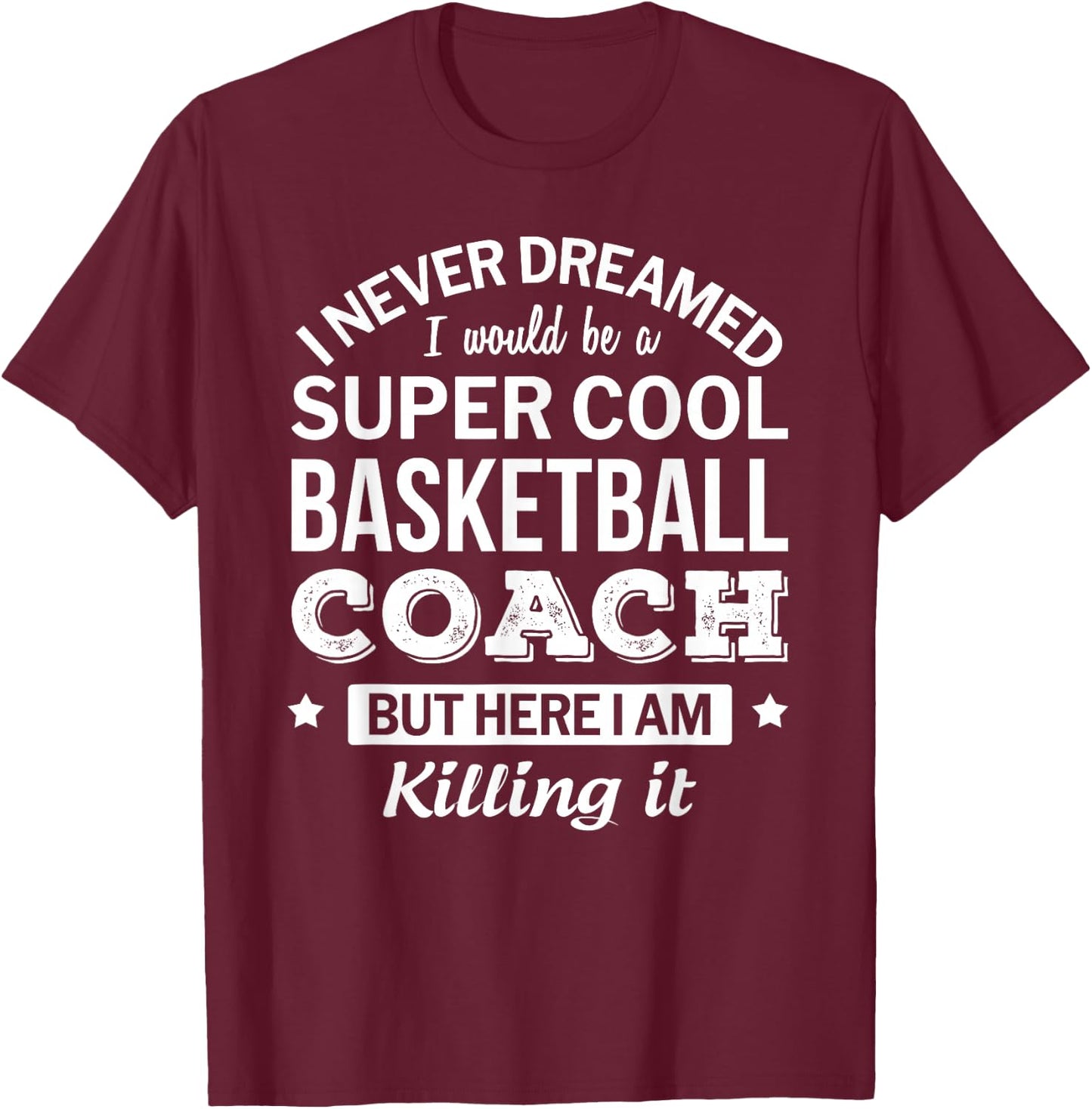Funny Basketball Coach Gift T-Shirt - T-Shirt | Maroon