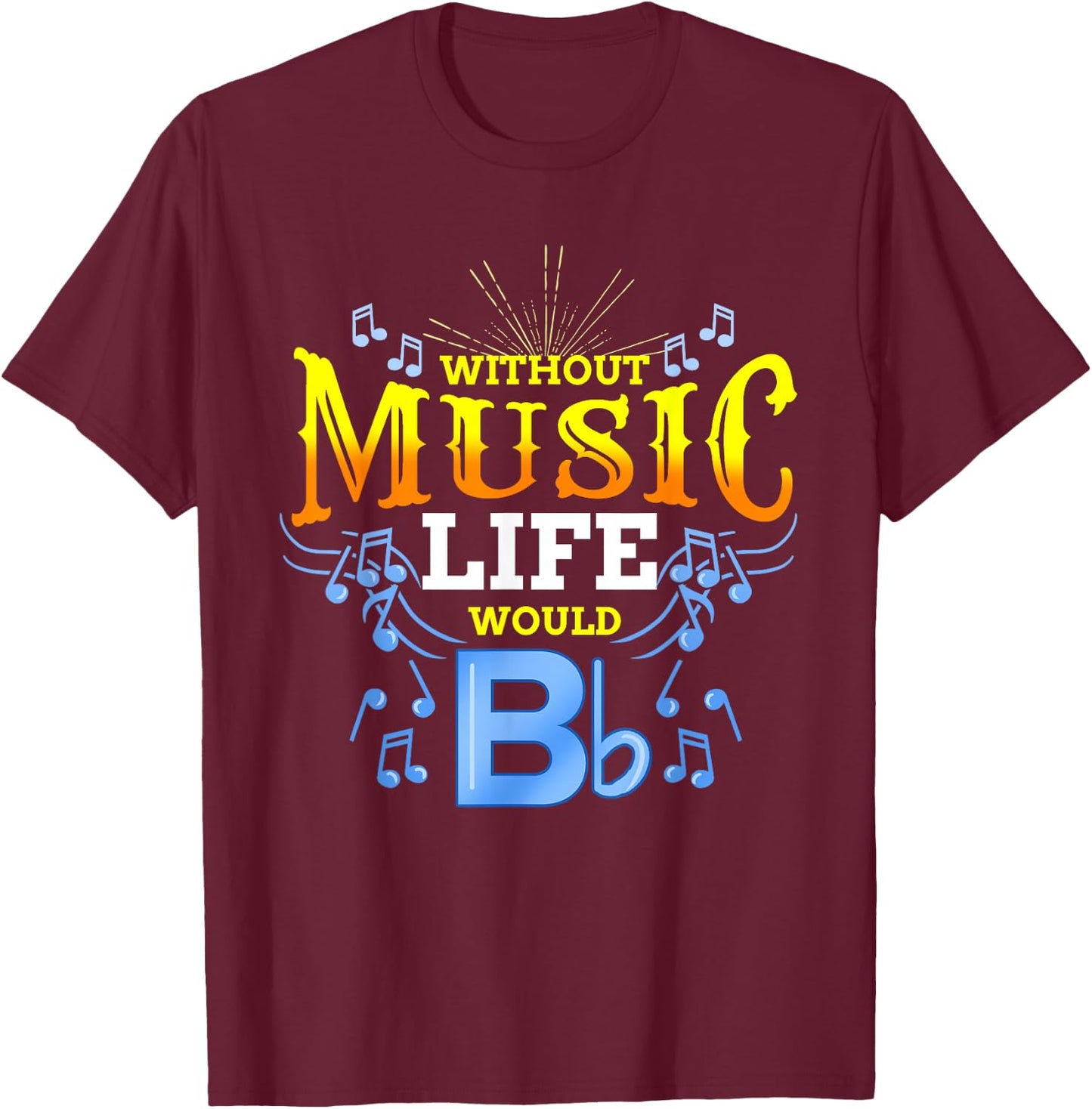 Without Music Life Would B Flat T-Shirt - T-Shirt | Maroon