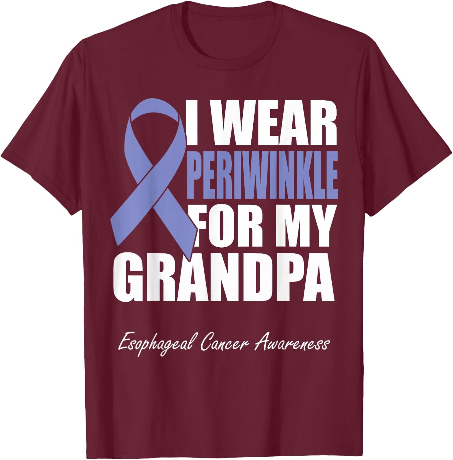 I Wear Periwinkle For My Grandpa Esophageal Cancer Awareness T-Shirt - T-Shirt | Maroon