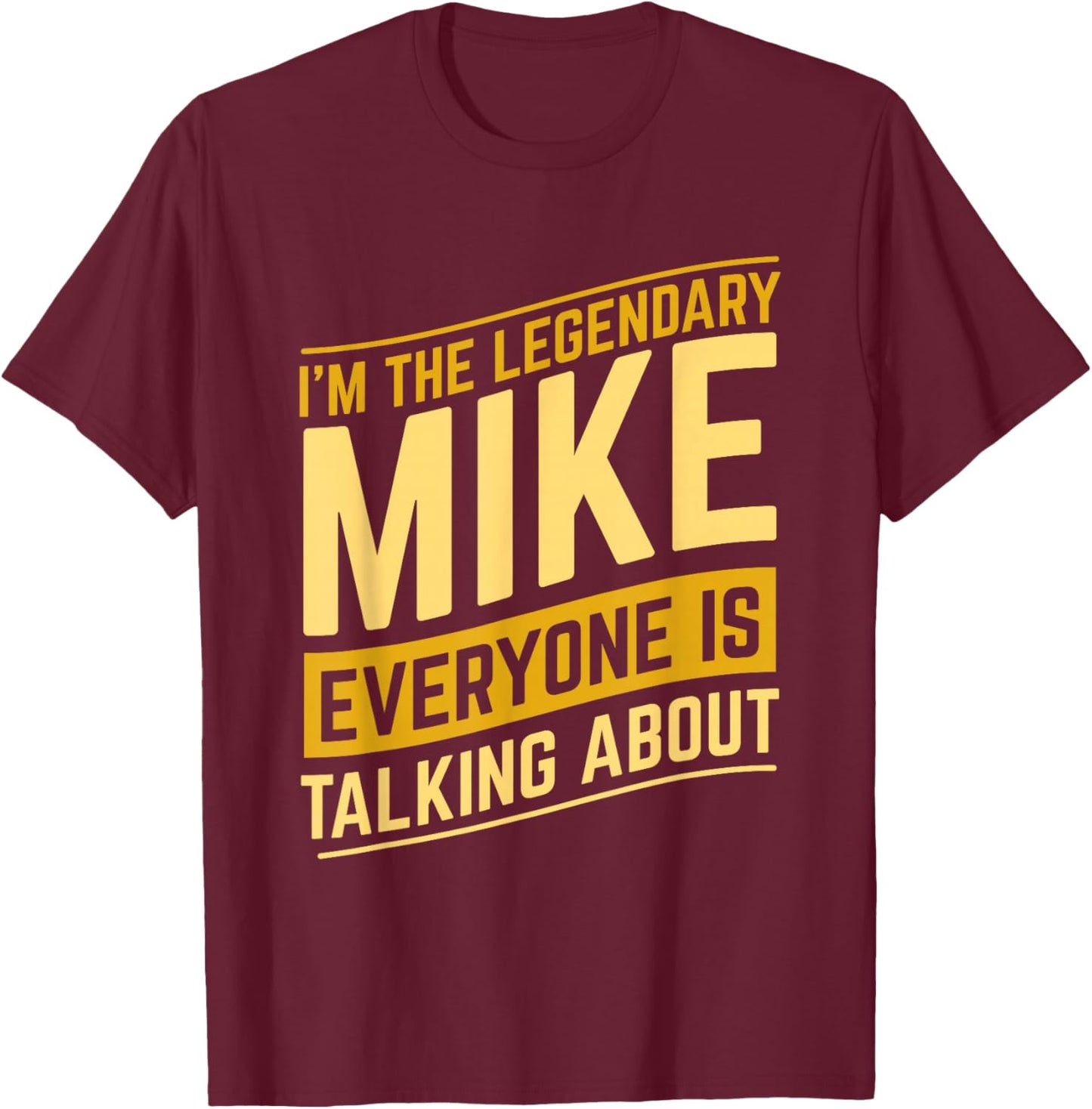 Funny Mike I'm The Legendary Mike First Name Mike Name T-Shirt - T-Shirt | Maroon