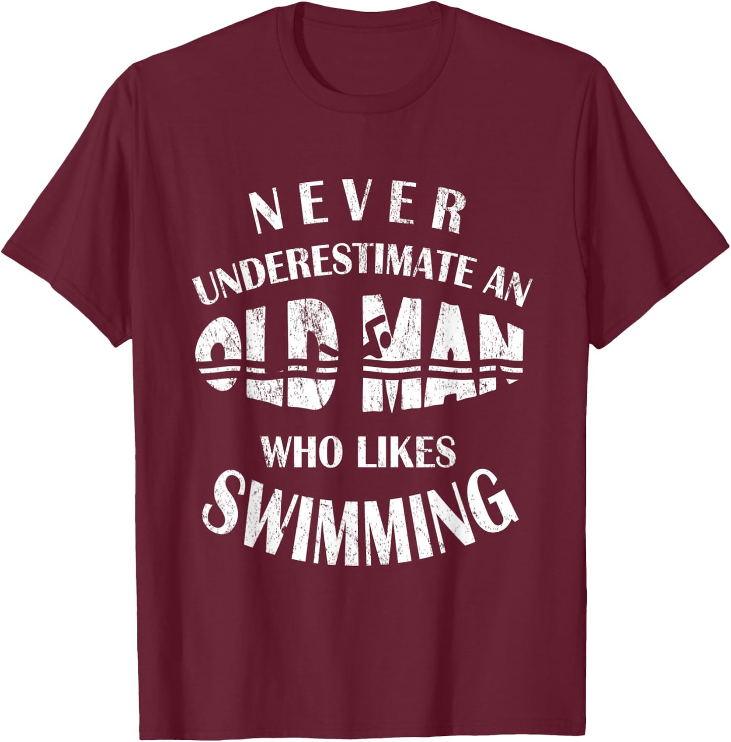 Never Underestimate An Old Man Who Likes Swimming Swimmer T-Shirt - T-Shirt | Maroon