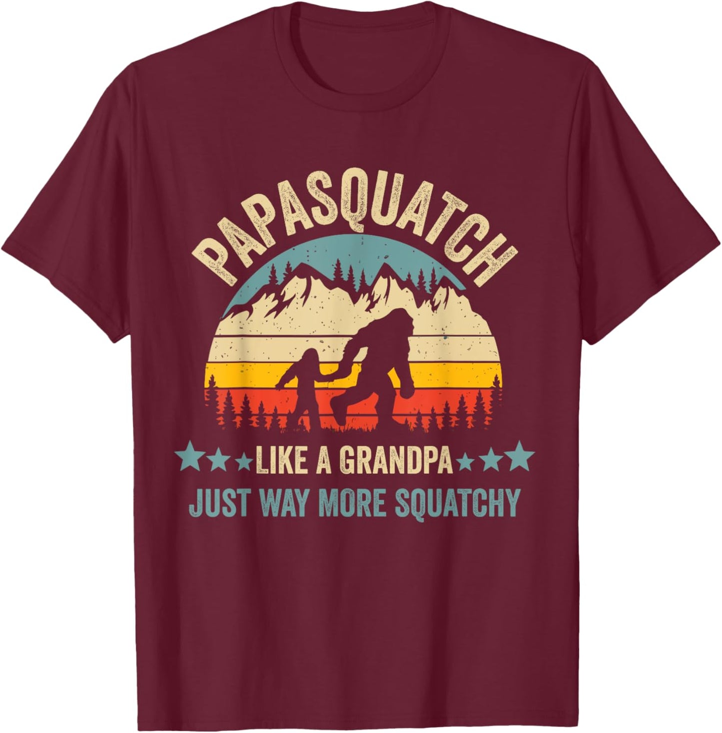 Papasquatch Like A Grandpa Just Way More Squatchy Funny Papa T-Shirt - T-Shirt | Maroon