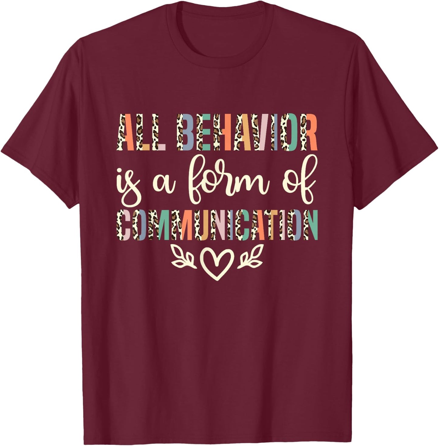 All Behavior Is A Form Of Communication ABA Therapist T-Shirt - T-Shirt | Maroon