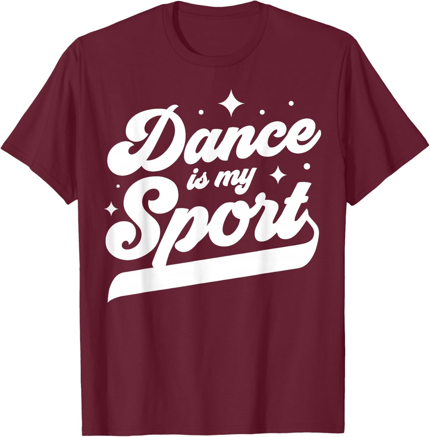 Dance Is My Sport Dancer Dancing Women Men Girls Boys Cool T-Shirt - T-Shirt | Maroon