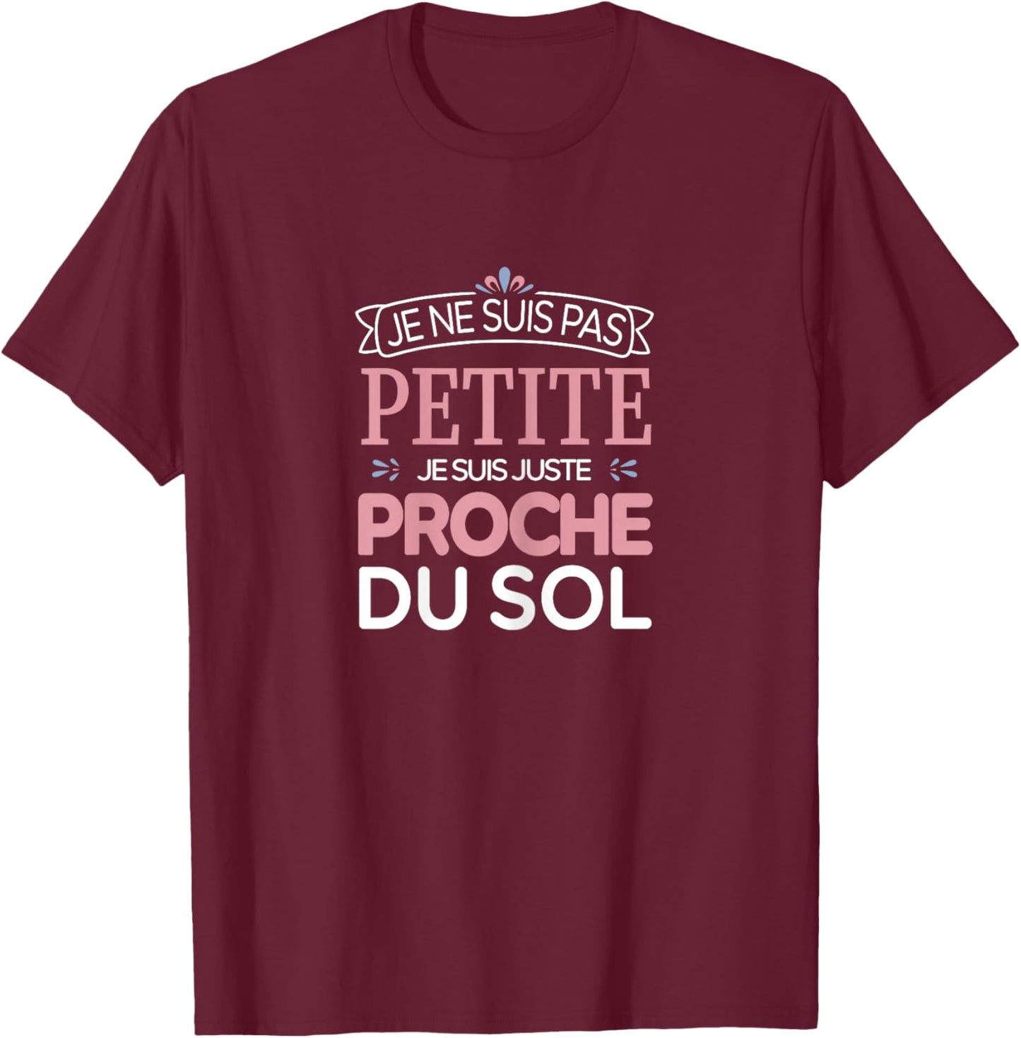 I'm Not Little, I'm Just Close To The Floor, Humor , Black, Female X-Small T-Shirt - T-Shirt | Maroon