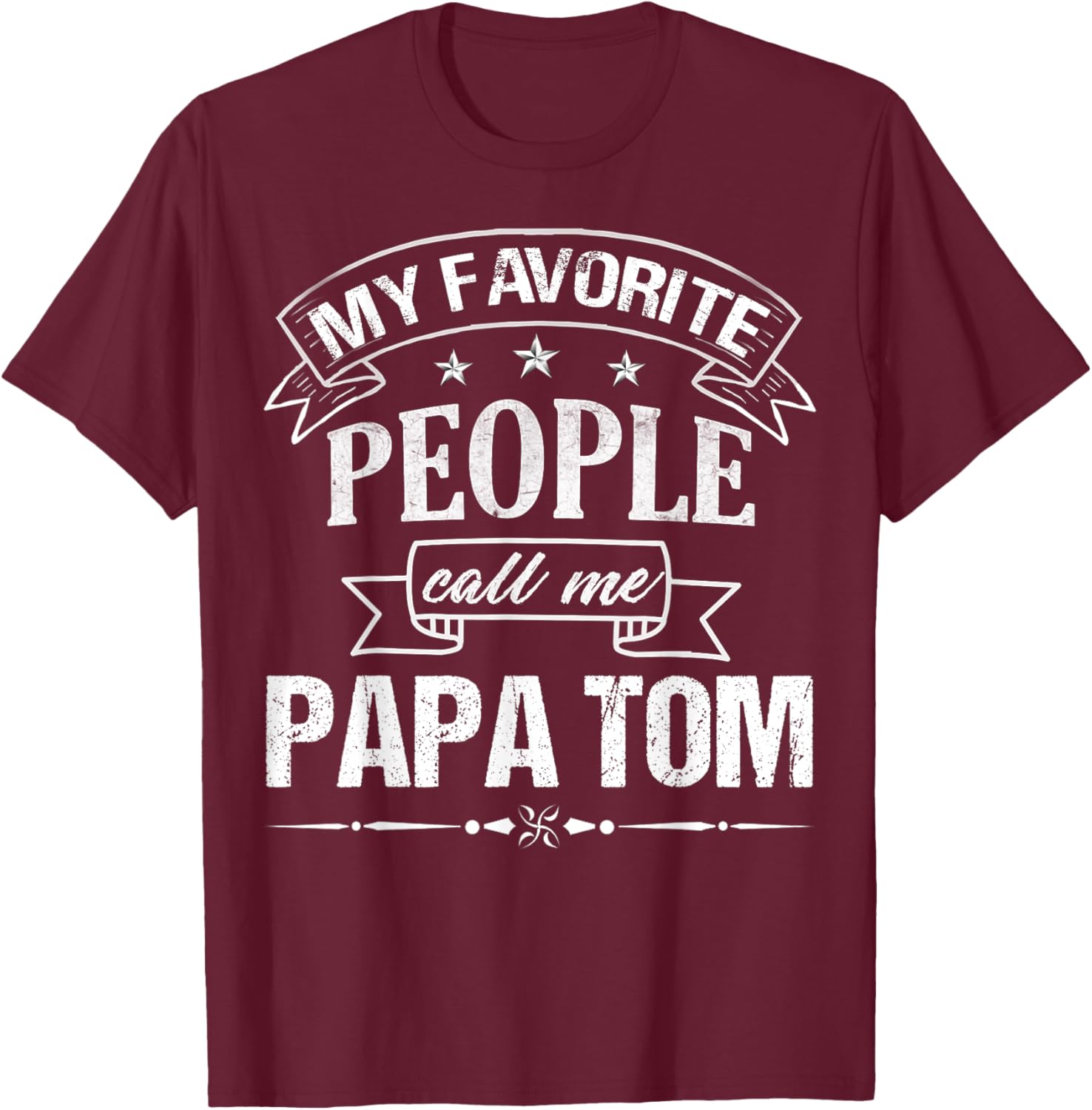 My Favorite People Call Me Papa Tom Funny Father's Day T-Shirt - T-Shirt | Maroon