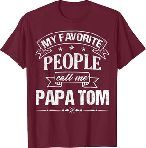My Favorite People Call Me Papa Tom Funny Father's Day T-Shirt - T-Shirt | Maroon