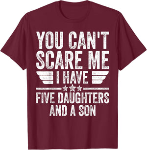 You Can't Scare Me I Have Five Daughters And A Son T-Shirt - T-Shirt | Maroon