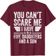 You Can't Scare Me I Have Five Daughters And A Son T-Shirt - T-Shirt | Maroon