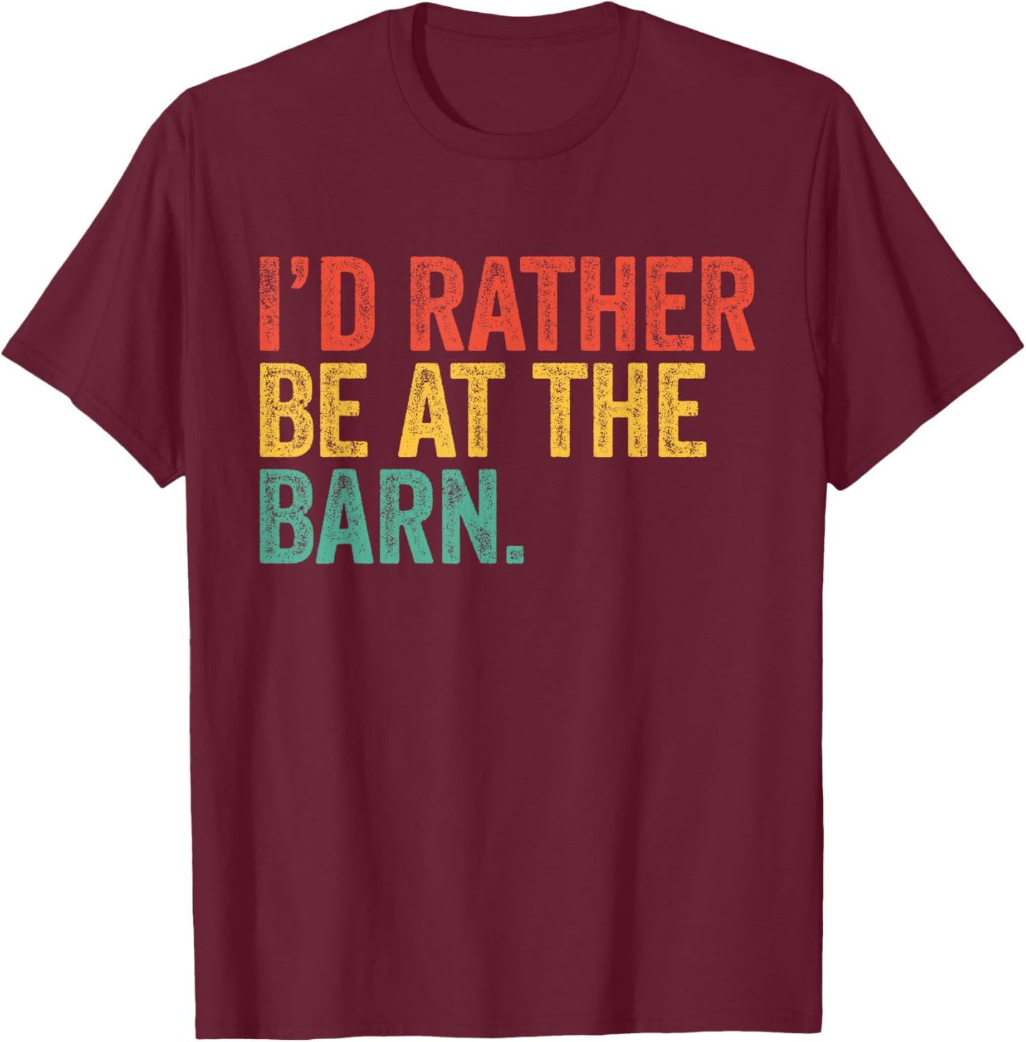 I'd Rather Be At The Barn Girl Horse Farm Farmer Farming T-Shirt - T-Shirt | Maroon