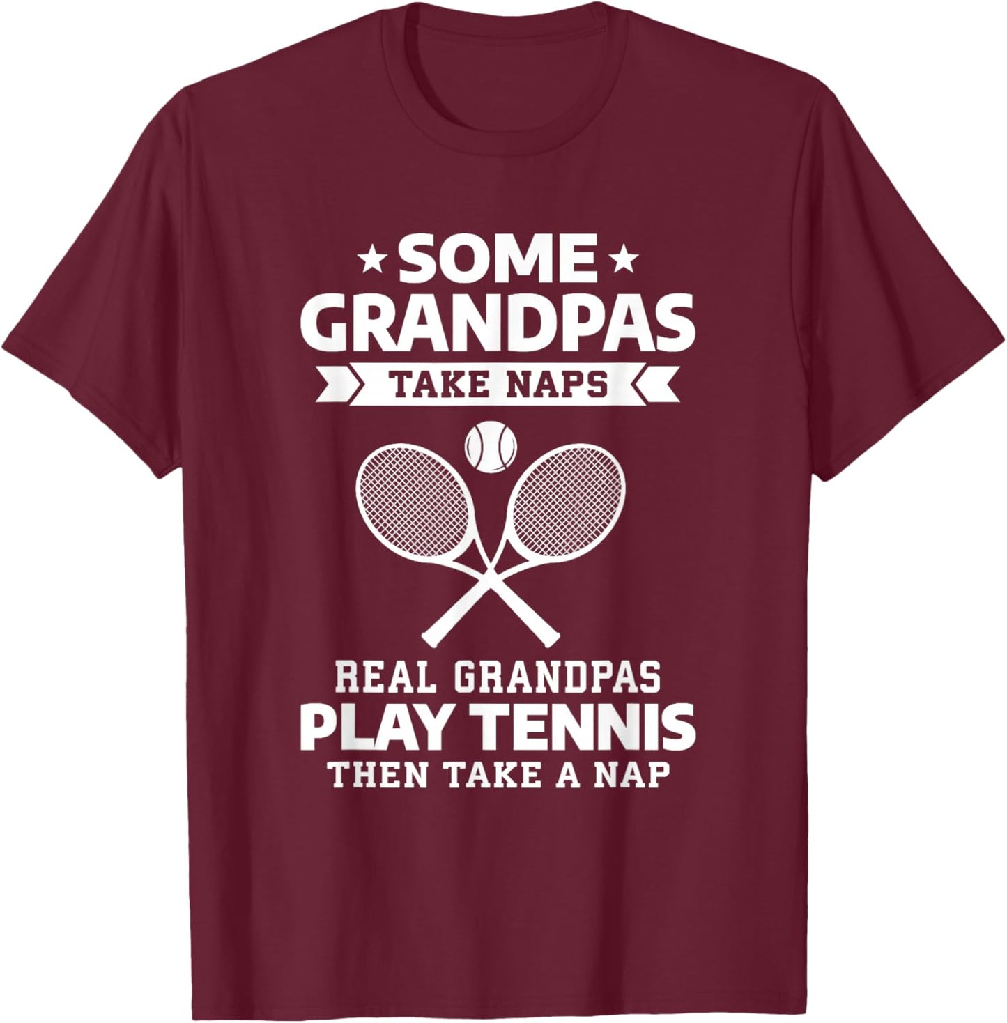 Some Grandpas Take Naps Real Grandpas Play Tennis T-Shirt - T-Shirt | Maroon