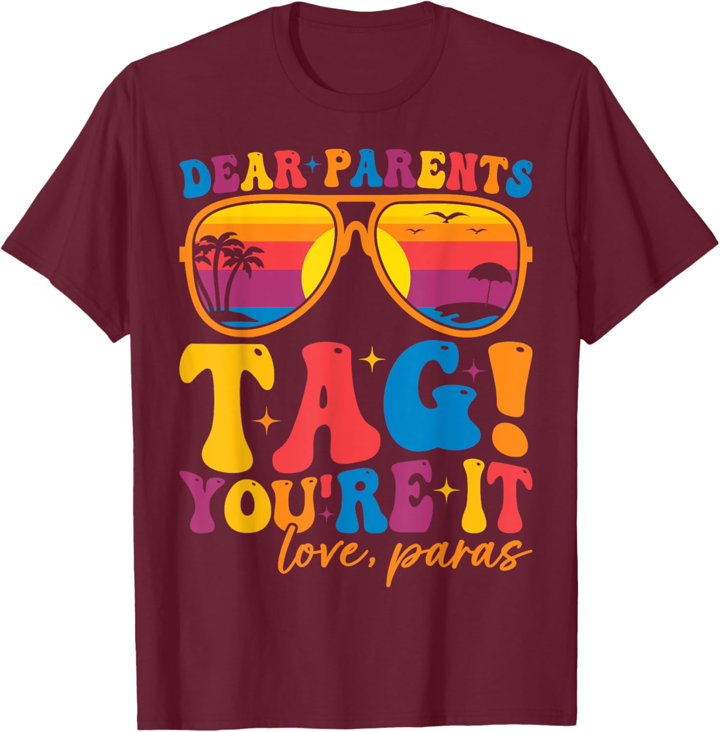 Dear Parents Tag You're It Love Para Last Day of School T-Shirt - T-Shirt | Maroon