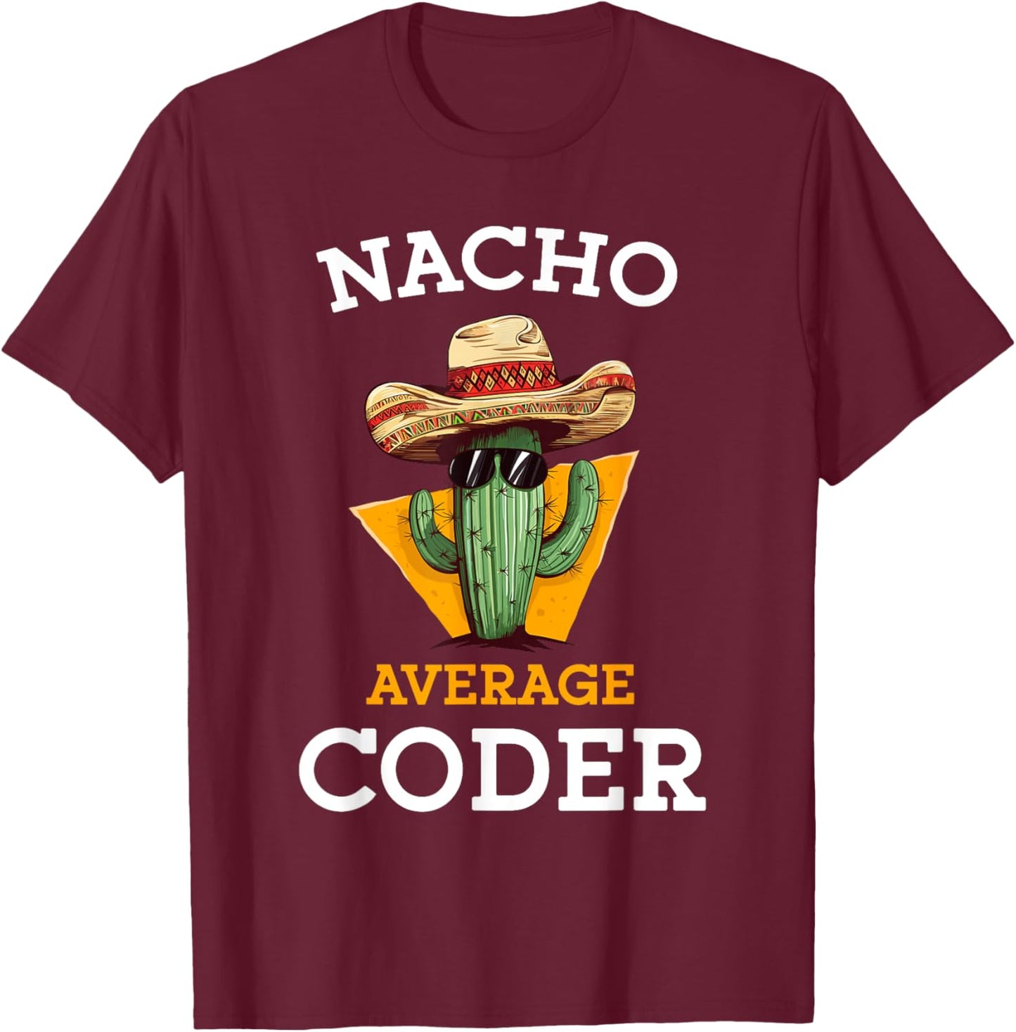 Nacho Average Coder Mexican Software Programmer Funny Joke T-Shirt - T-Shirt | Maroon