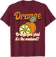 Orange You Glad It’s The Weekend Fun Citrus Fruit T-Shirt - T-Shirt | Maroon