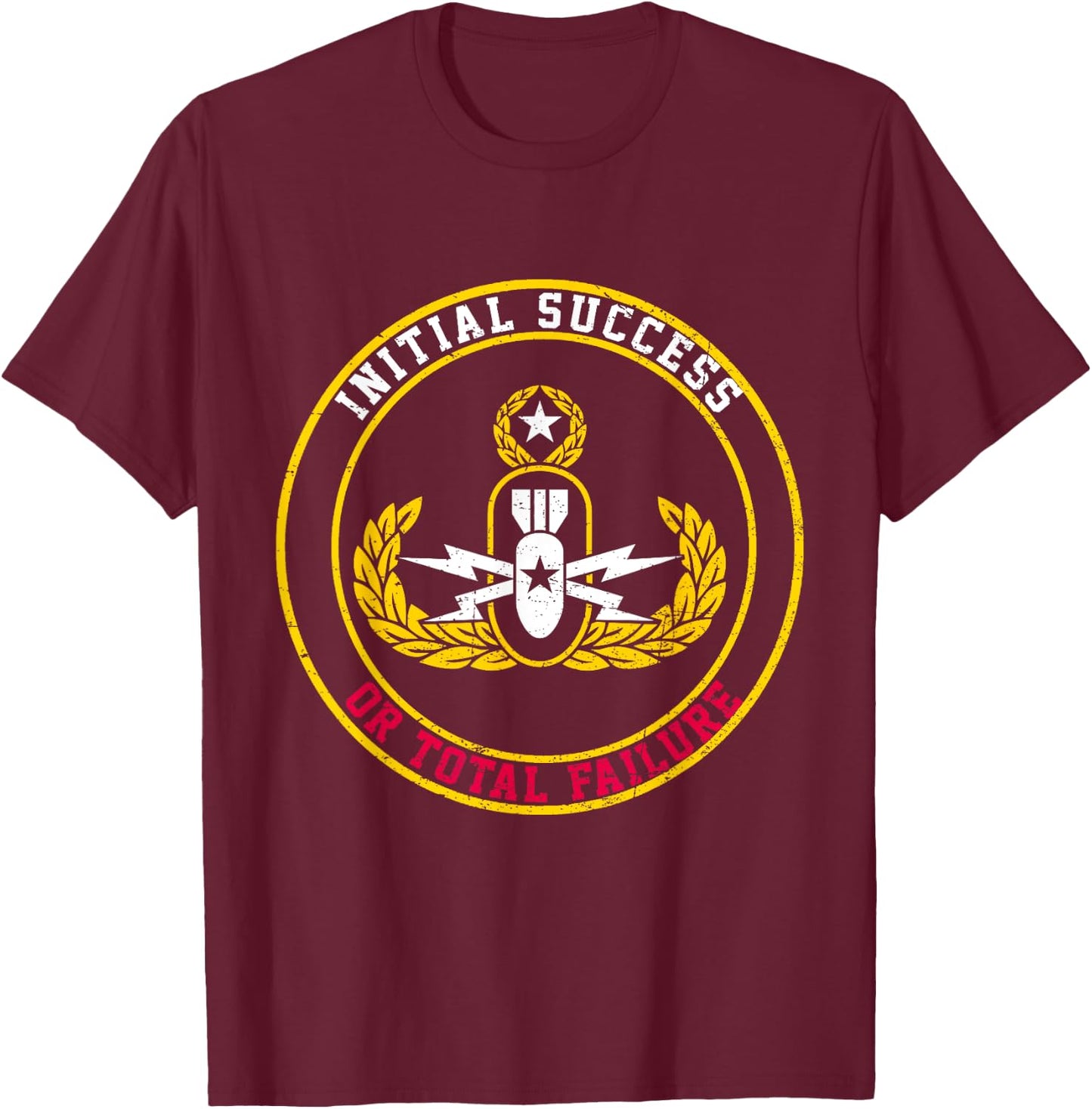 Initial Success Or Total Failure EOD Tech Bomb Disposal T-Shirt - T-Shirt | Maroon