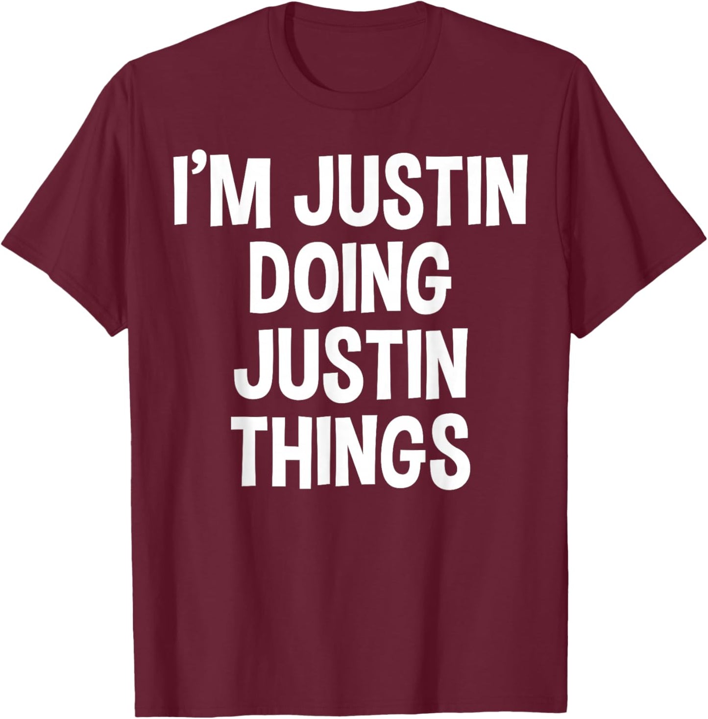 I'm Justin Doing Justin Things Funny Saying T-Shirt - T-Shirt | Maroon