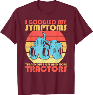 I Googled My Symptoms Turns Out I Just Need More Tractors T-Shirt - T-Shirt | Maroon