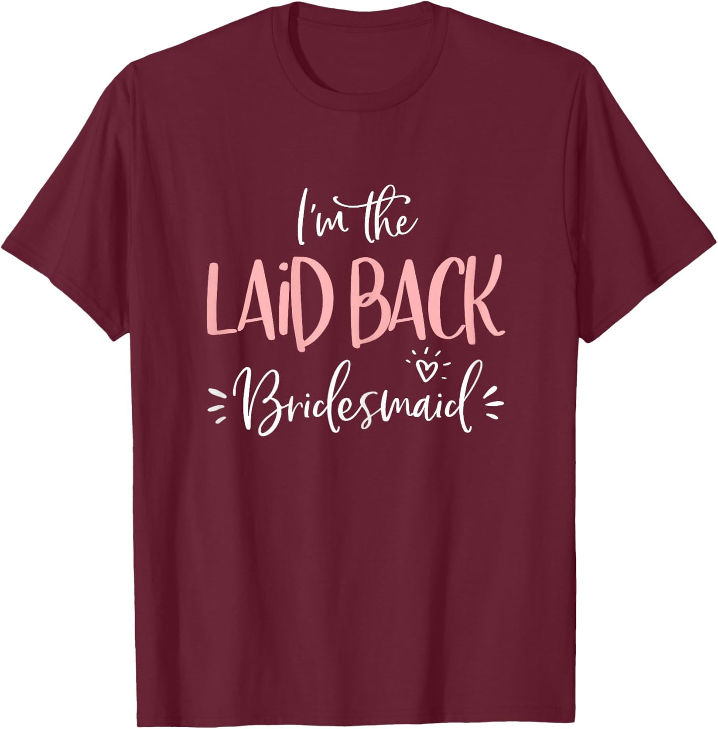 Laid Back Bridesmaid Shirt Funny Matching Bachelorette Party T-Shirt - T-Shirt | Maroon