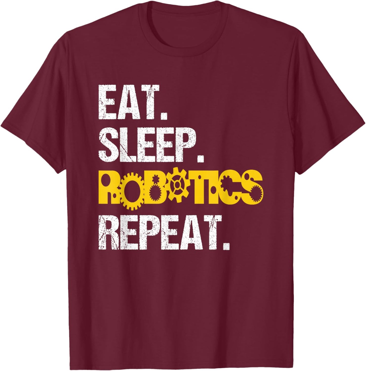 Robotics Eat Sleep Repeat Machine Engineer Robots T-Shirt - T-Shirt | Maroon