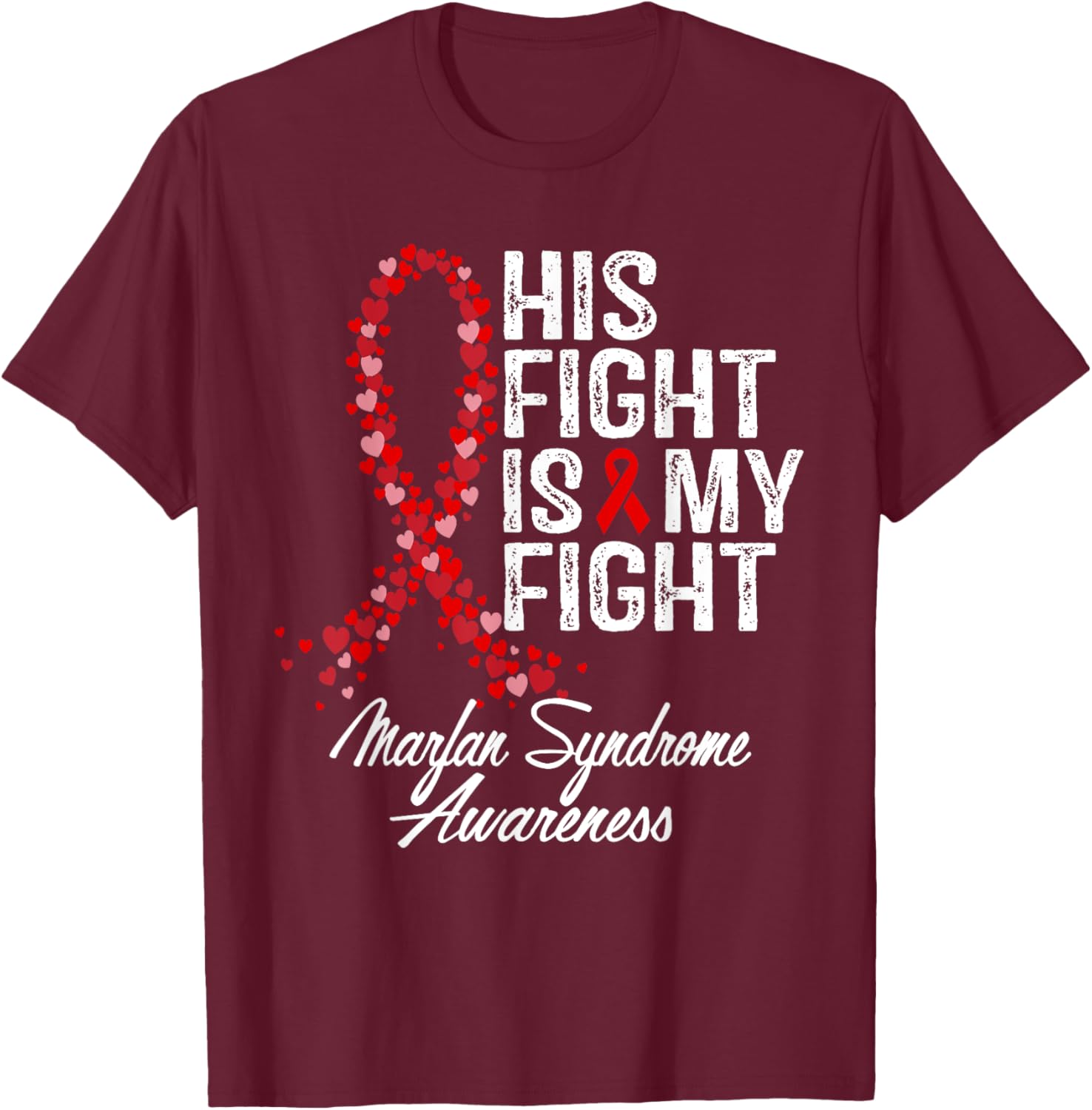 Marfan Syndrome Awareness His Fight Fighter Warrior Support T-Shirt - T-Shirt | Maroon
