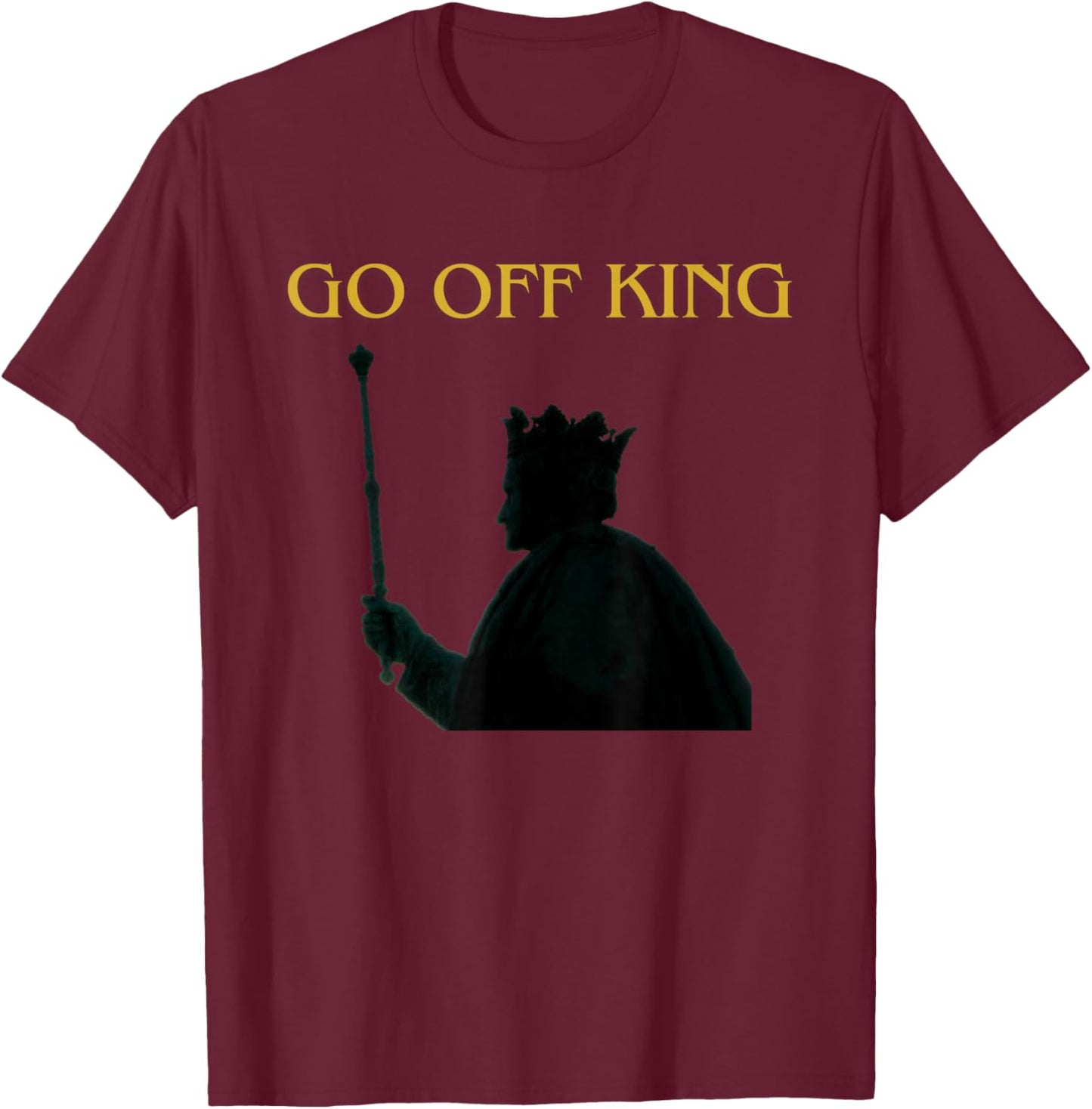 Go Off King T-Shirt - T-Shirt | Maroon