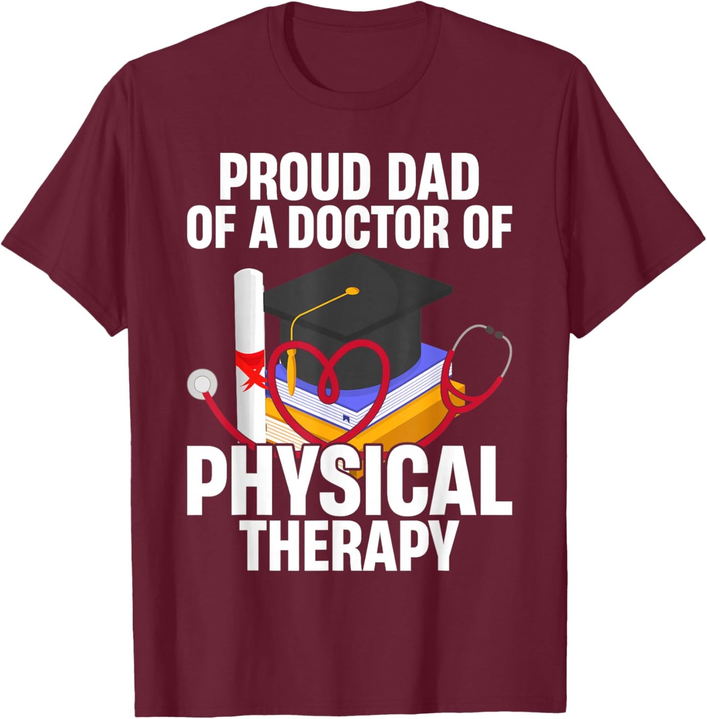 Proud Dad of A Doctor Physical Therapy T-Shirt - T-Shirt | Maroon