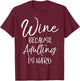 Funny Wine Joke Sarcastic Gift Wine Because Adulting is Hard T-Shirt - T-Shirt | Maroon