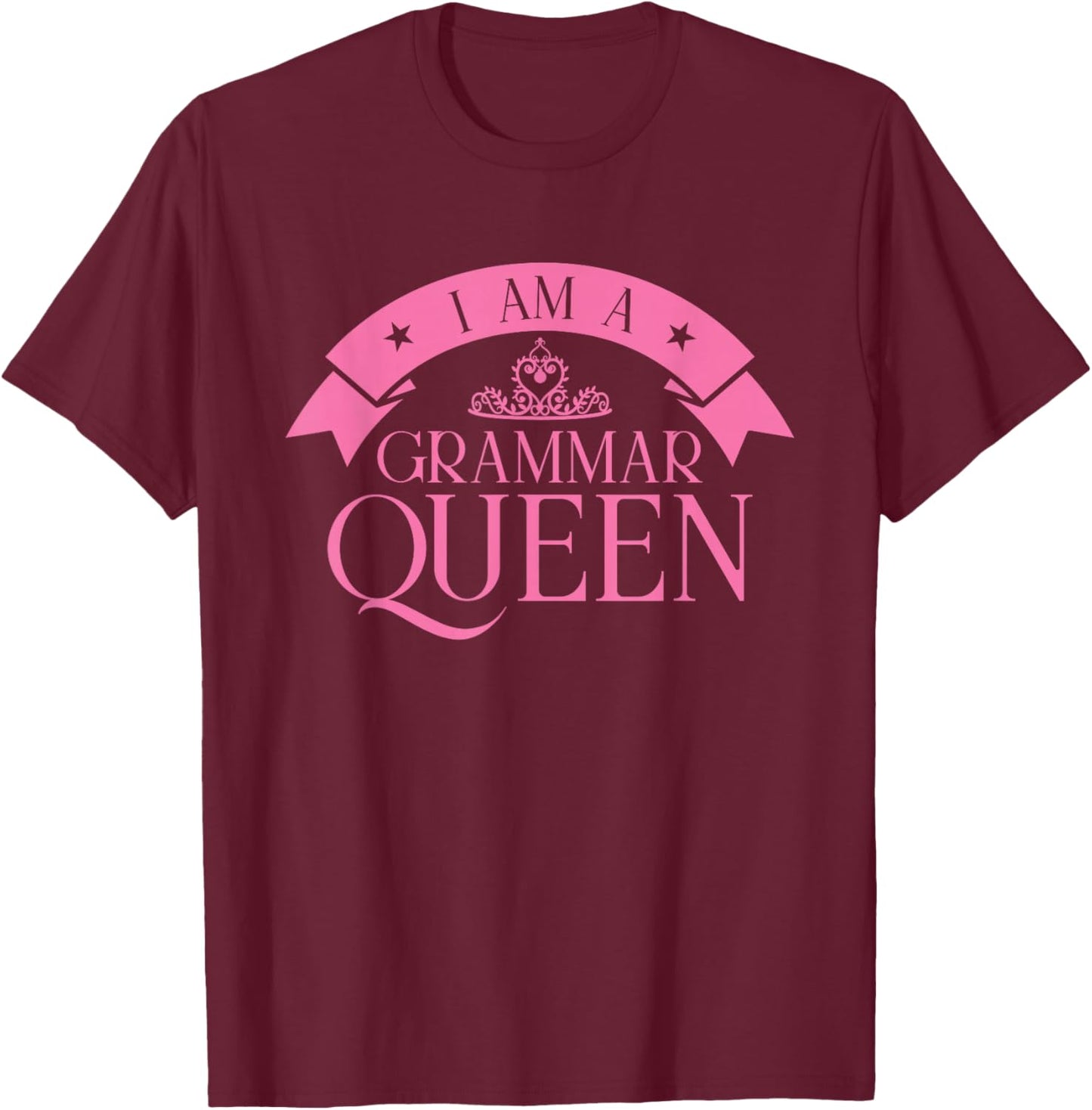 I am A Grammar Queen English Teacher T-Shirt - T-Shirt | Maroon