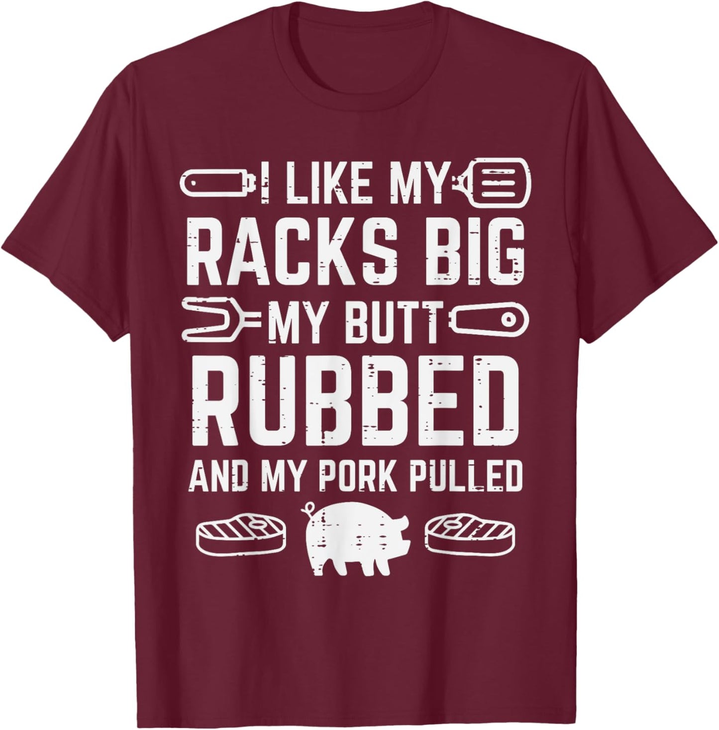 Pork Racks Big Rubbed Pulled Bbq Barbecue Grilling Women Men T-Shirt - T-Shirt | Maroon