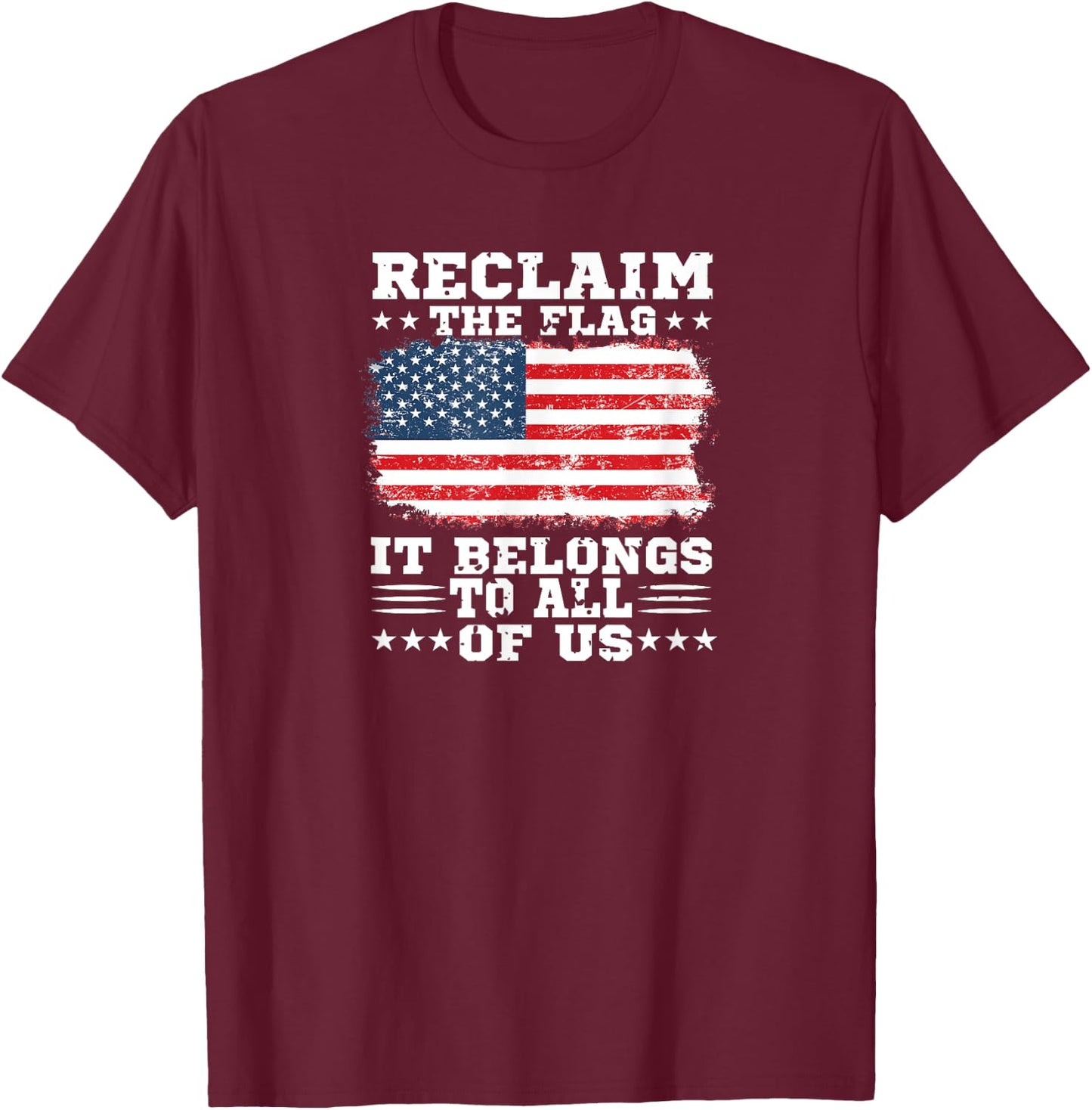 Reclaim The Flag- It Belongs To All Of Us T-Shirt - T-Shirt | Maroon